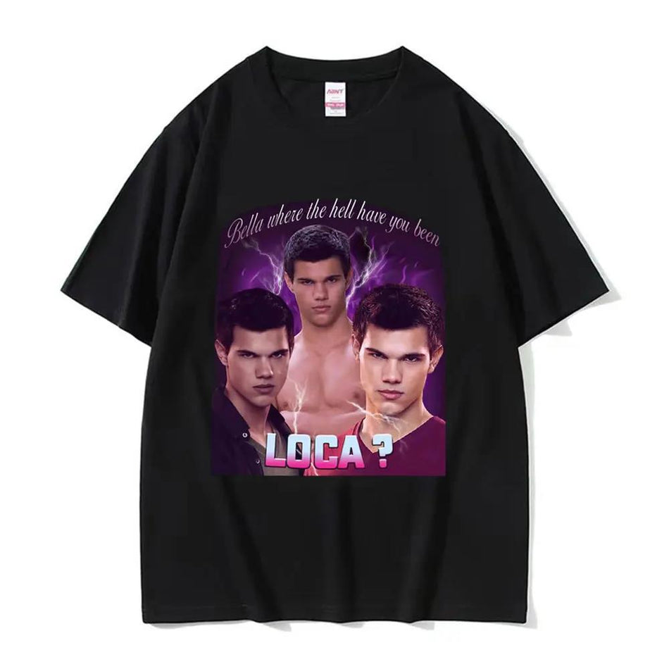 Bella Where the Hell Have You Been Loca Jacob Black Graphic