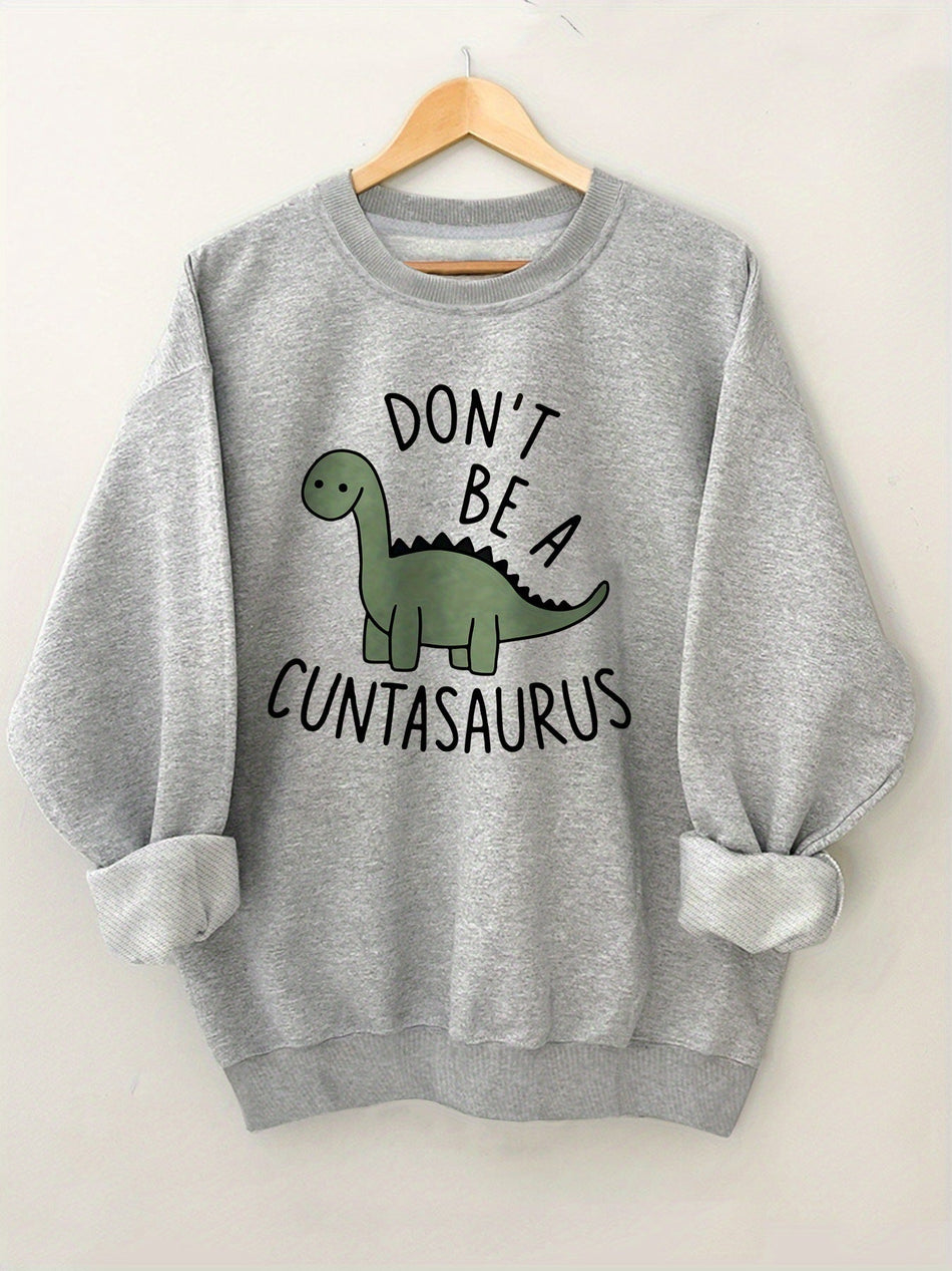 Women's Don't Be a Cuntasaurus Letter Print Pullover Sweatshirt
